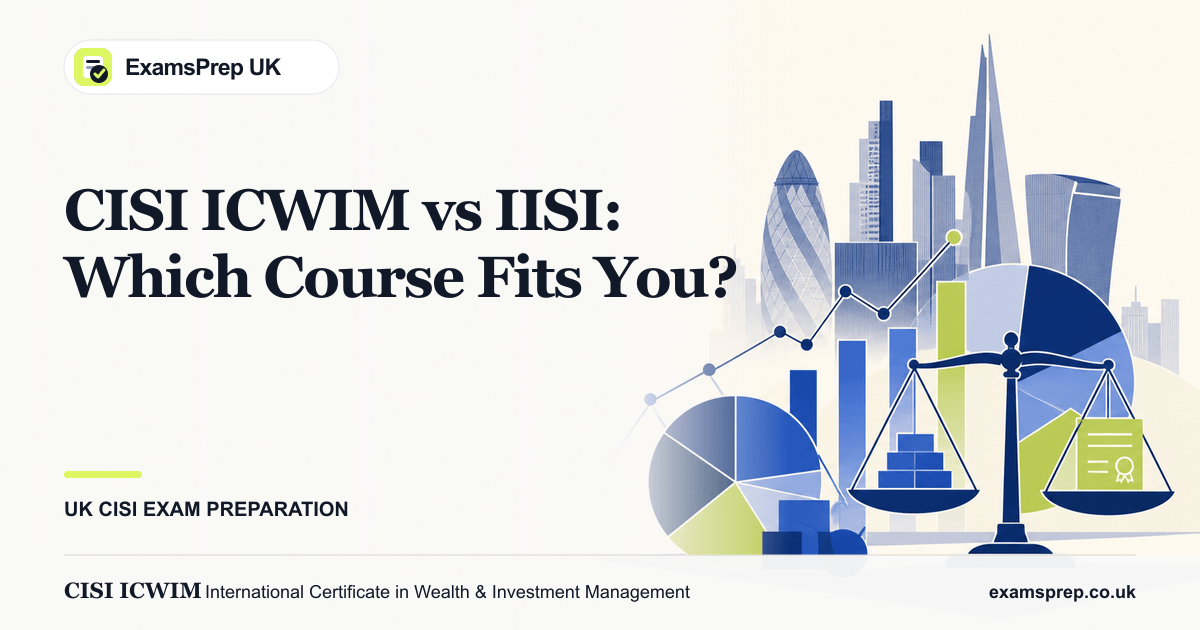 CISI ICWIM vs IISI: Which Course Fits You? — UK Guide